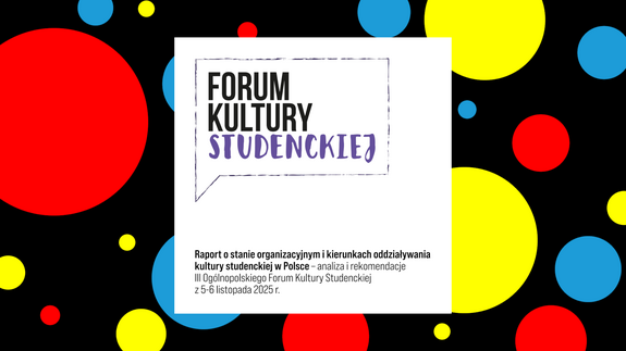 Forum Kultury Studenckiej - Raport o stanie organizacyjnym i kierunkach oddziaływania kultury studenckiej w Polsce