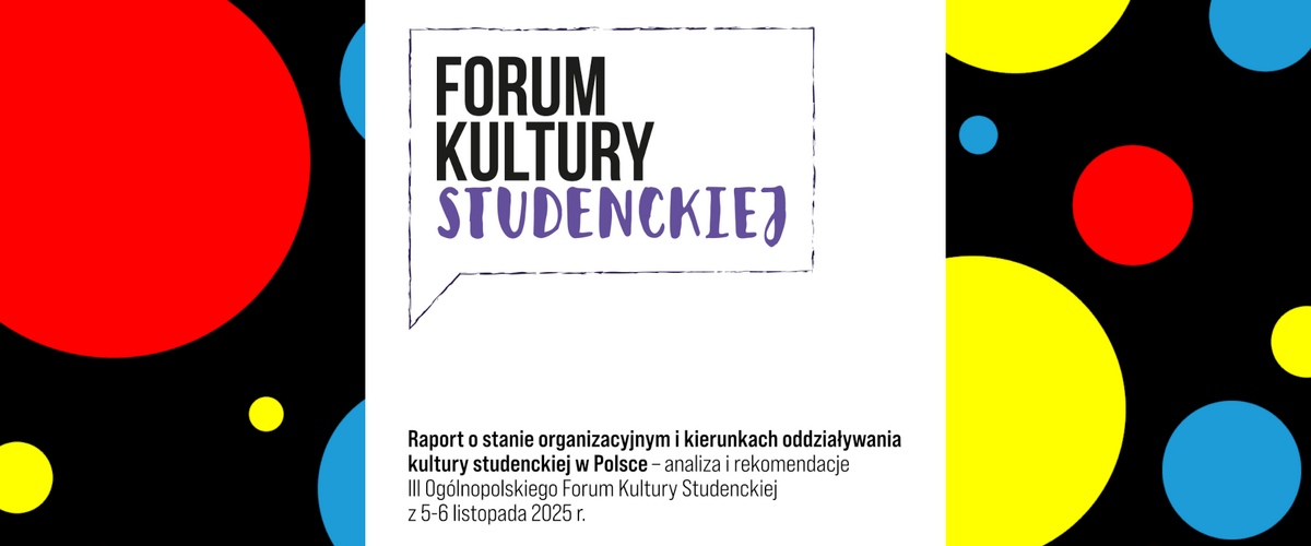 Forum Kultury Studenckiej - Raport o stanie organizacyjnym i kierunkach oddziaływania kultury studenckiej w Polsce